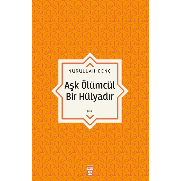 Aşk Ölümcül Bir Hülyadır - Nurullah Genç - Timaş Yayınları