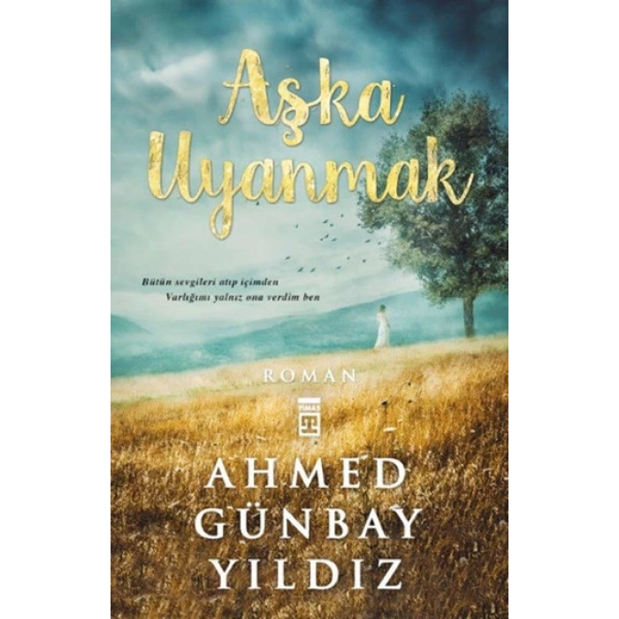 Aşka Uyanmak - Ahmed Günbay Yıldız - Timaş Yayınları