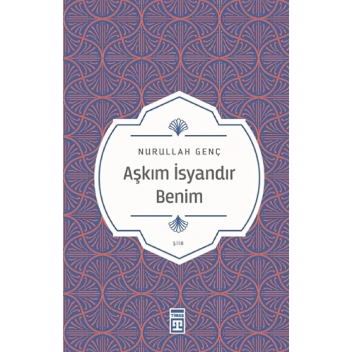 Aşkım İsyandır Benim - Nurullah Genç - Timaş Yayınları