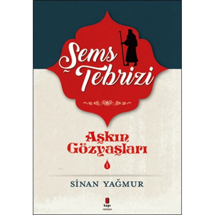 Aşkın Gözyaşları 1 Şems Tebrizi - Sinan Yağmur -  Kapı Yayınları