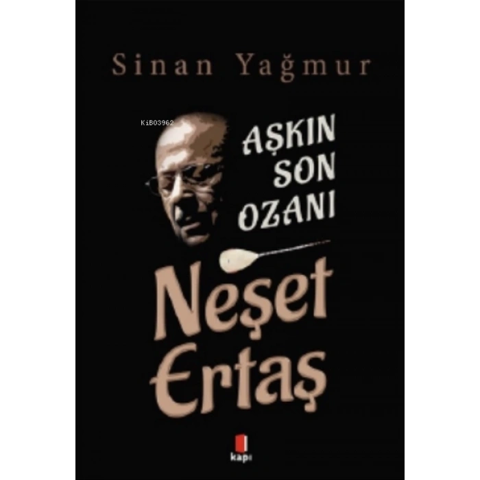 Aşkın Son Ozanı Neşet Ertaş - Sinan Yağmur - Kapı Yayınları