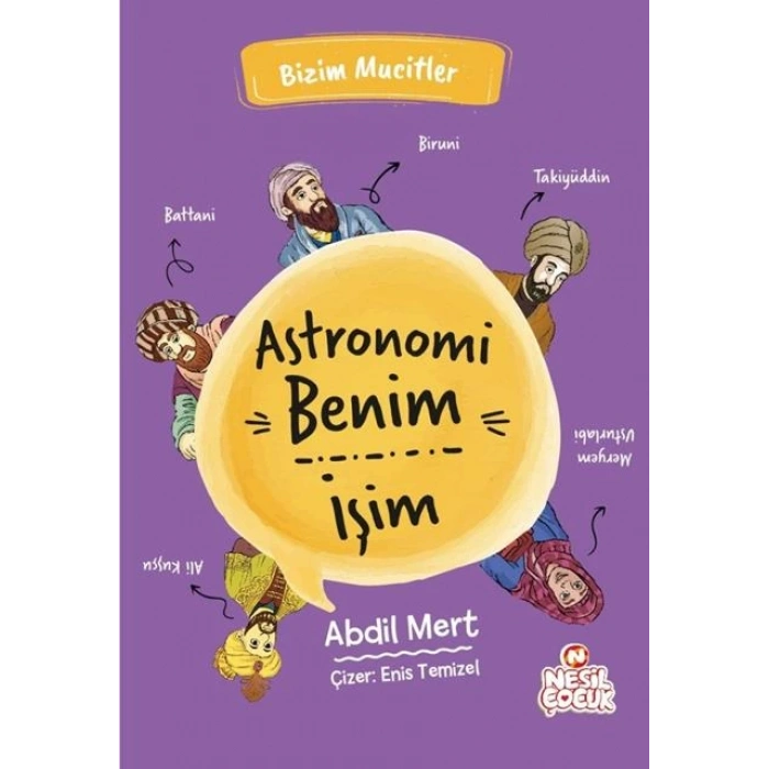 Astronomi Benim İşim-Bizim Mucitler-Abdil Mert-Nesil Çocuk Yayınları