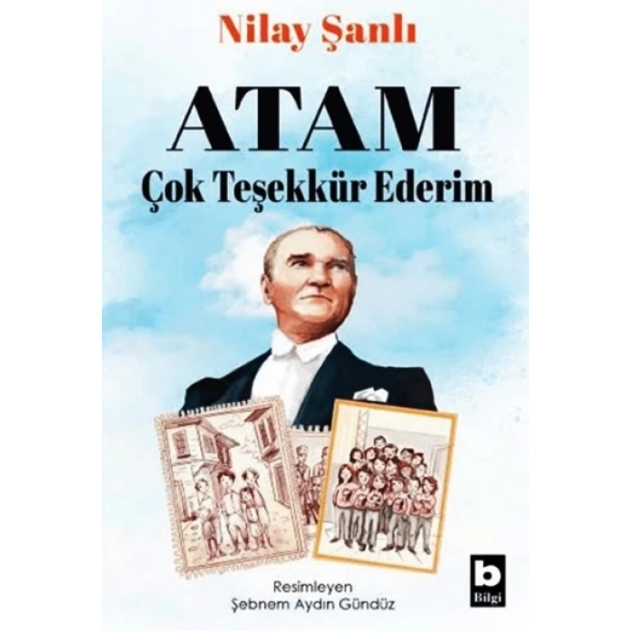 Atam Çok Teşekkür Ederim-Nilay Şanlı-Bilgi Yayınevi
