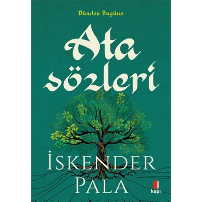 Atasözleri Sözün Özünden Dünden Bugüne - İskender Pala - Kapı Yayınları