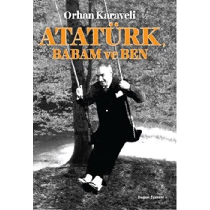 ATATÜRK BABAM VE BEN / ORHAN KARAVELİ / DOĞAN EGMONT YAYINLARI