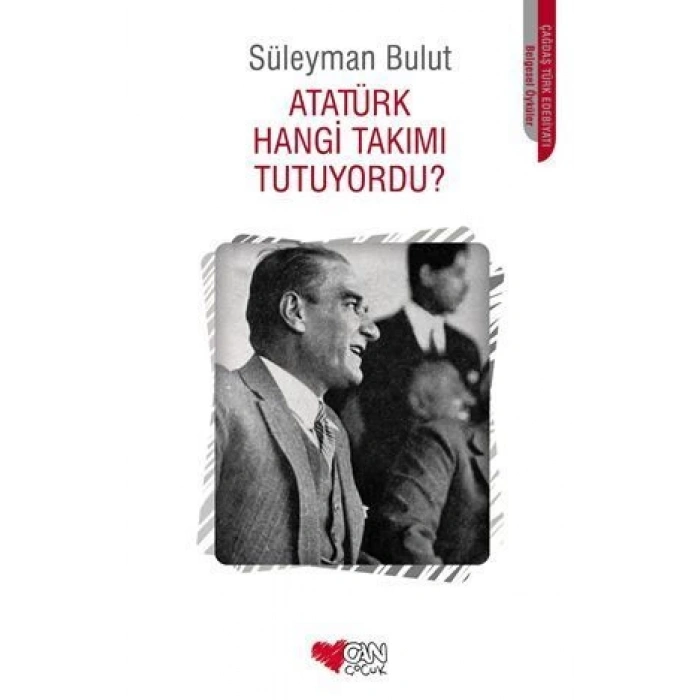 Atatürk Hangi Takımı Tutuyordu - Süleyman Bulut - Can Çocuk Yayınları