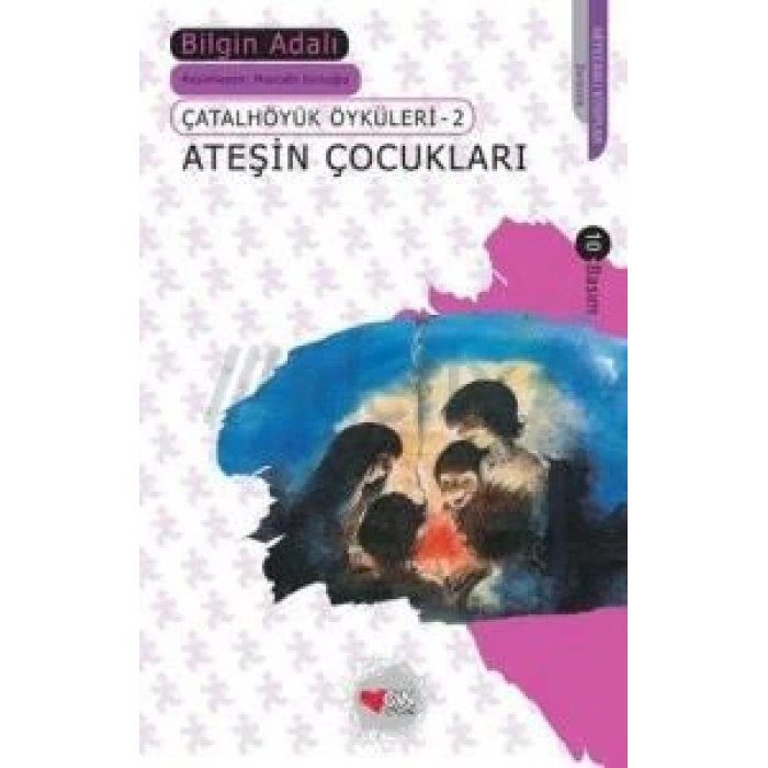 Ateşin Çocukları / Çatalhöyük Öyküleri 2 - Bilgin Adalı - Can Çocuk Yayınları