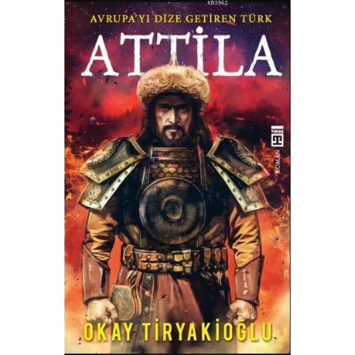 Attila - Okay Tiryakioğlu - Timaş Yayınları