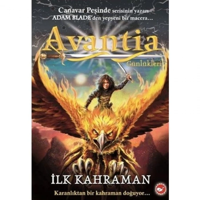 Avantia Günlükleri 1 : İlk Kahraman - Adam Blade - Beyaz Balina Yayınları