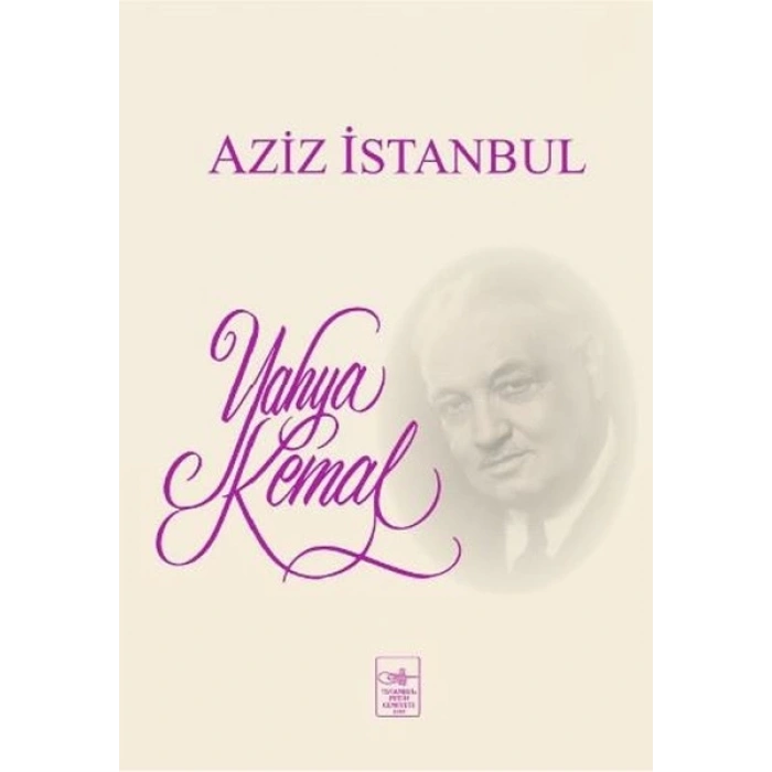 Aziz İstanbul - Yahya Kemal Beyatlı - İstanbul Fetih Cemiyeti Yayınları