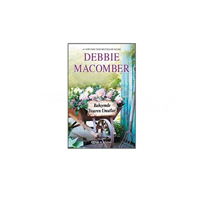 Bahçemde Yeşeren Umutlar - Debbie Macomber - Epsilon Yayınları