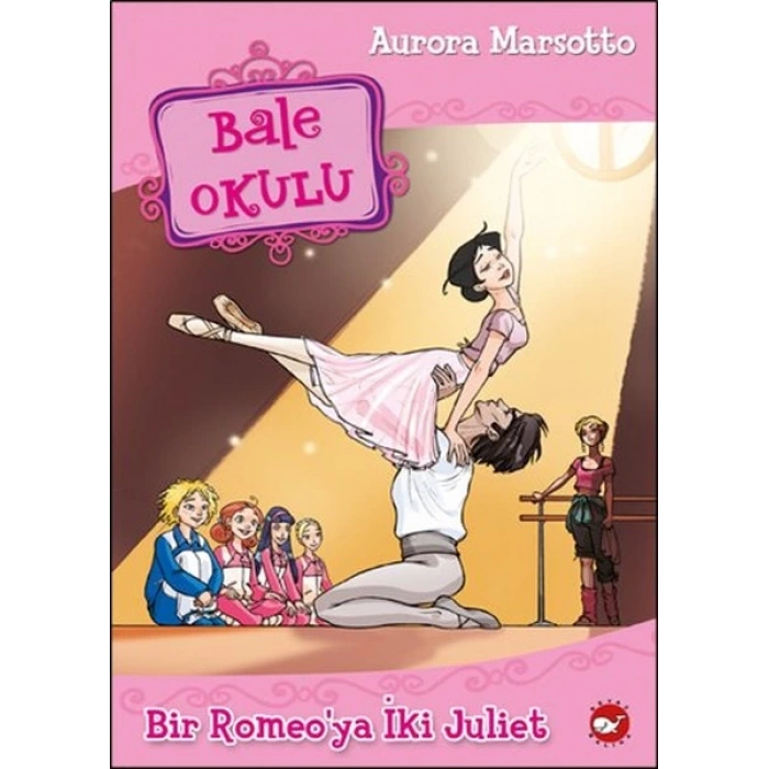 Bale Okulu 8-Bir Romeoya İki Juliet - Aurora Marsotto - Beyaz Balina Yayınları