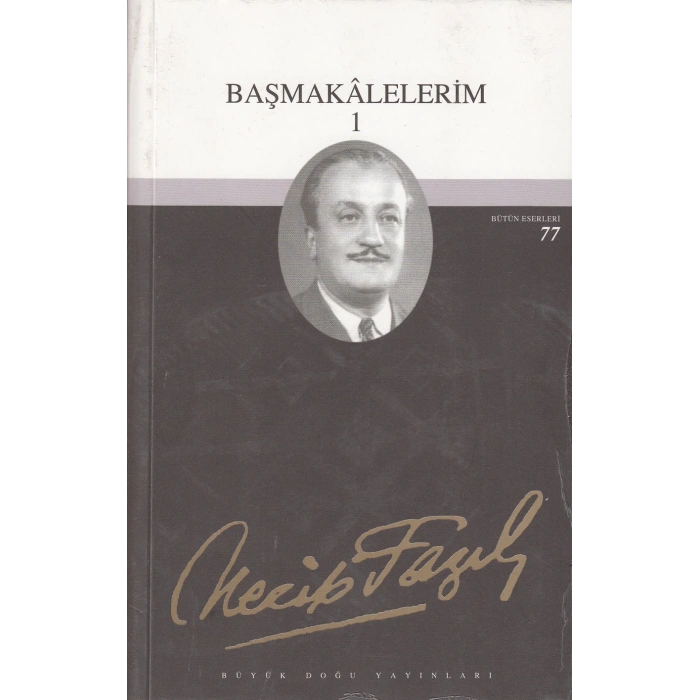 Başmakalelerim - 1 - Necip Fazıl Kısakürek – Büyük Doğu Yayınları