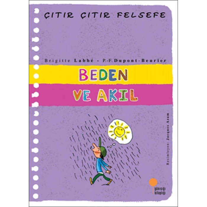 Beden ve Akıl - Çıtır Çıtır Felsefe 18 - Brigitte Labbe, Pierre-François Dupont-Beurier - Günışığı Kitaplığı