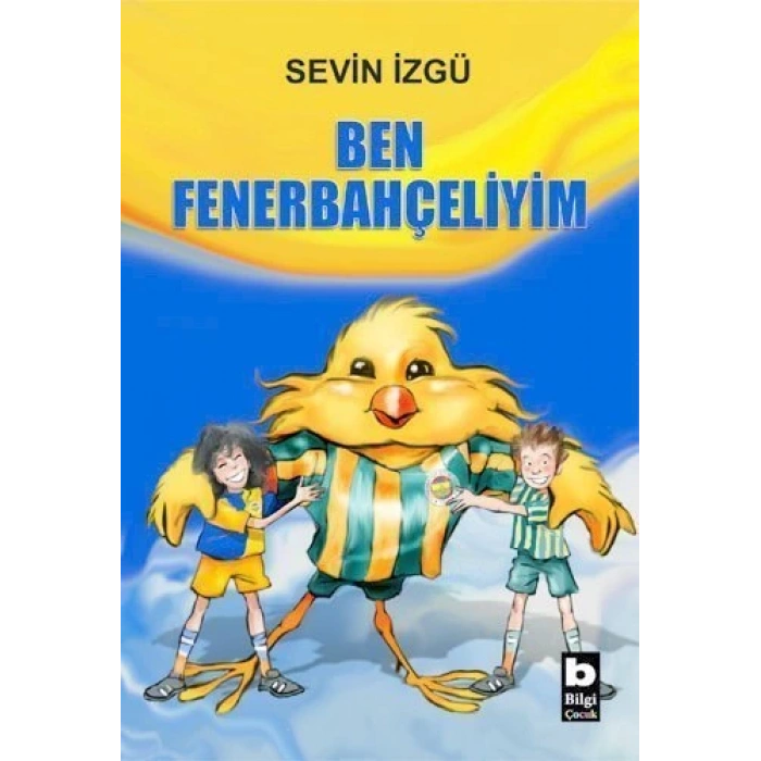 Ben Fenerbahçeliyim - Sevin İzgü - Bilgi Yayınevi