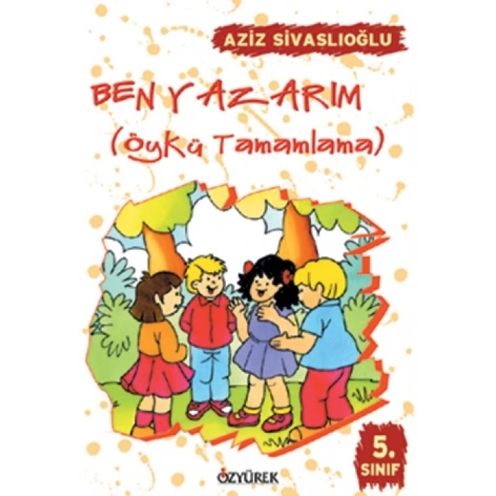 Ben Yazarım 5.Sınıf-Aziz Sivaslıoğlu-Özyürek Yayınları