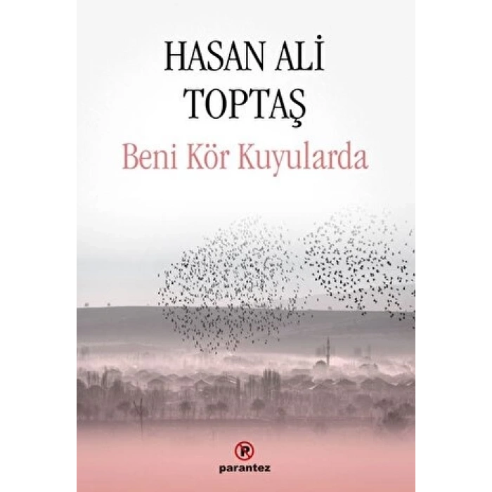 Beni Kör Kuyularda - Hasan Ali Toptaş - Parantez Yayınları