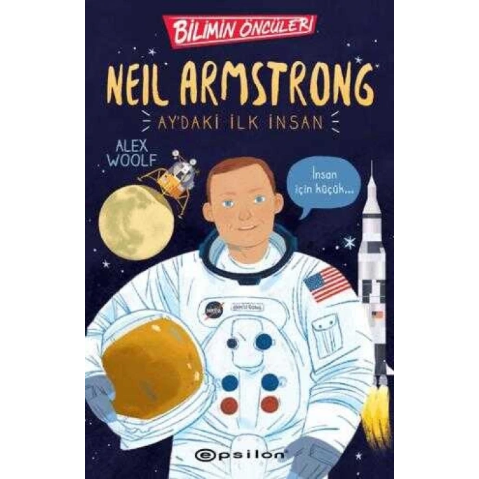 Bilimin Öncüleri: Neil Armstrong Aydaki İlk İnsan-Alex Woolf-Epsilon Yayınevi