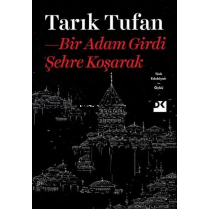 Bir Adam Girdi Şehre Koşarak - Tarık Tufan - Doğan Kitap