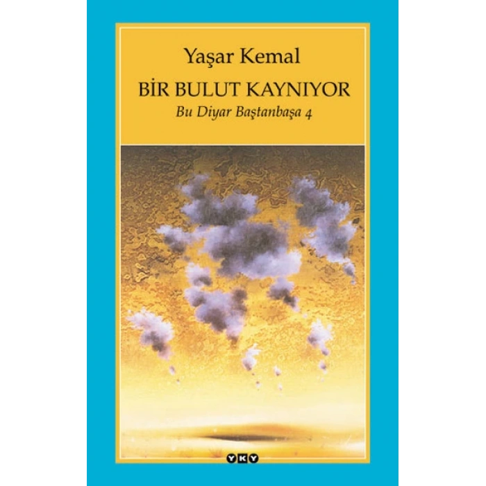 Bir Bulut Kaynıyor - Bu Diyar Baştanbaşa 4 - Yaşar Kemal – Yapı Kredi Yayınları