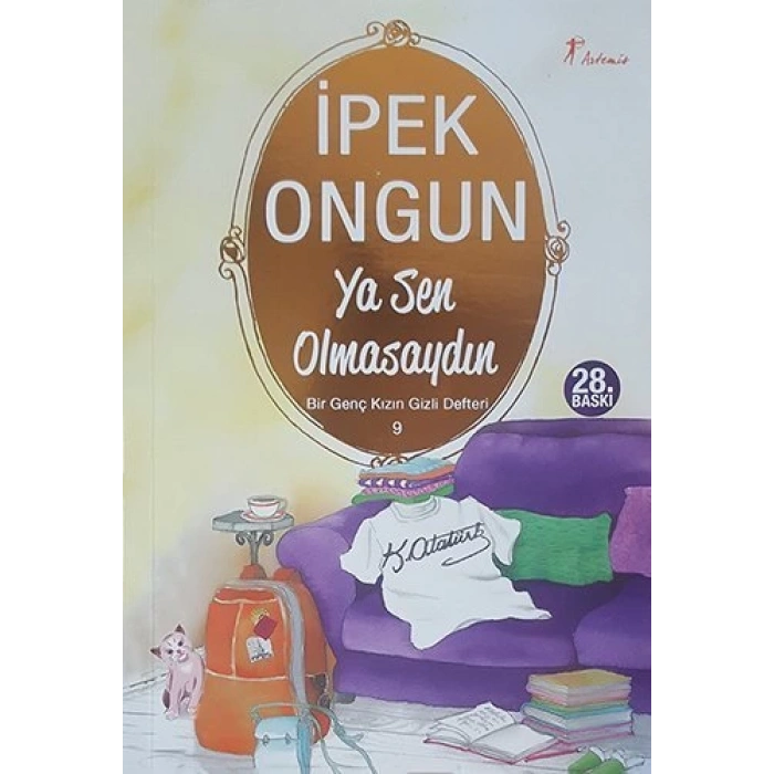 Bir Genç Kızın Gizli Defteri - 9 Ya Sen Olmasaydın - İpek Ongun - Artemis Yayınları