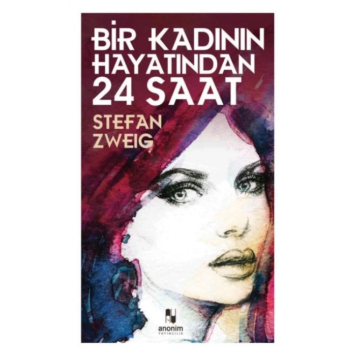 Bir Kadının Hayatından 24 Saat - Stefan Zweig - Anonim Yayınları