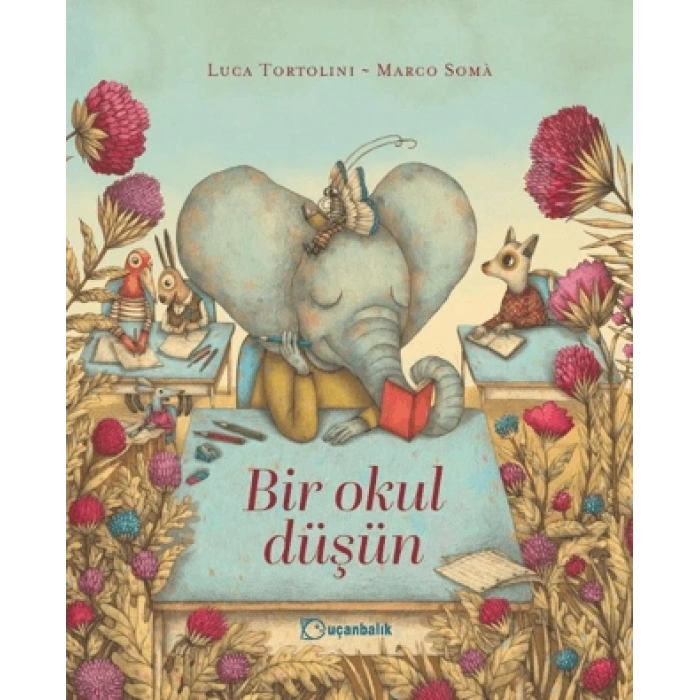 Bir Okul Düşün - Luca Tortolini -Uçanbalık Yayıncılık