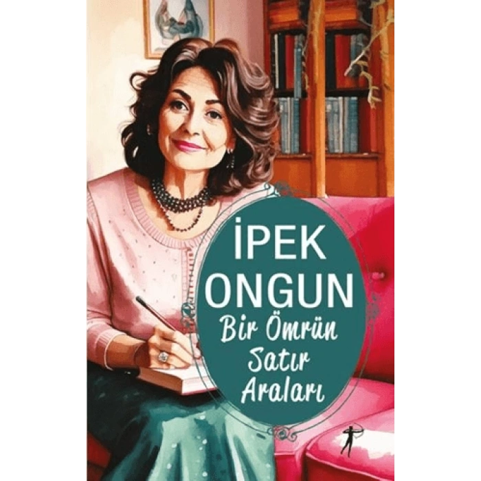Bir Ömrün Satır Araları-İpek Ongun-Artemis Yayınları