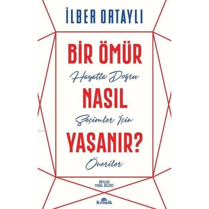 Bir Ömür Nasıl Yaşanır? - İlber Ortaylı - Kronik Yayınları
