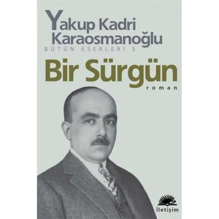 Bir Sürgün - Yakup Kadri Karaosmanoğlu - İletişim Yayınevi