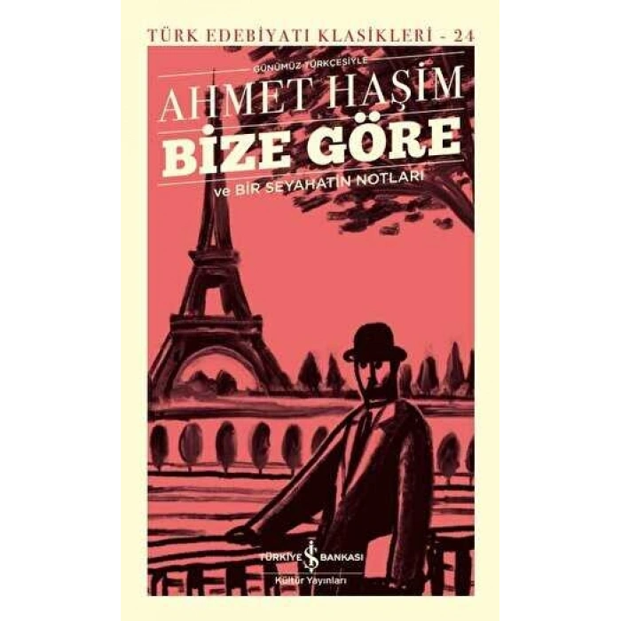 Bize Göre ve Bir Seyahatin Notları (Sert Kapak) - Ahmet Haşim - İş Bankası Kültür Yayınları