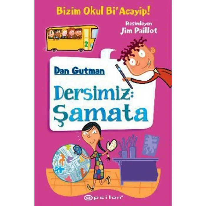 Bizim Okul Bi Acayip! 2 / Dersimiz: Şamata - Dan Gutman - Epsilon Yayınları
