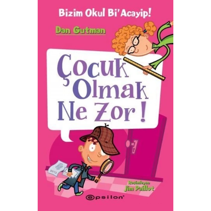 Bizim Okul Bi Acayip! 6 / Çocuk Olmak Ne Zor! - Dan Gutman - Epsilon Yayınları