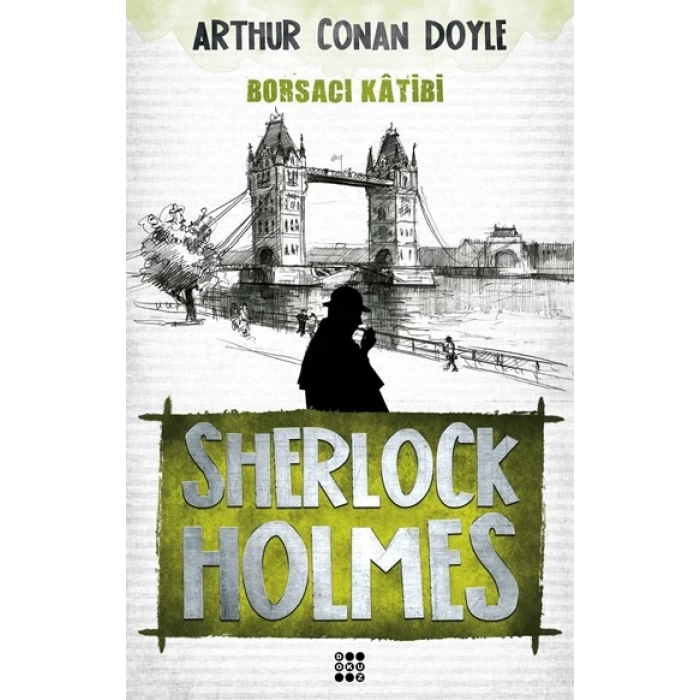BORSACI KATİBİ-SHERLCOK HOLMES - SİR ARTHUR CONAN DOYLE - DOKUZ YAYINLARI