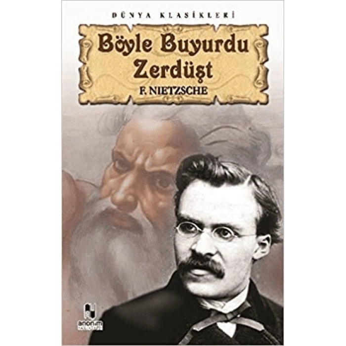 Böyle Buyurdu Zerdüşt - Friedrich Wilhelm Nietzsche - Anonim Yayınları