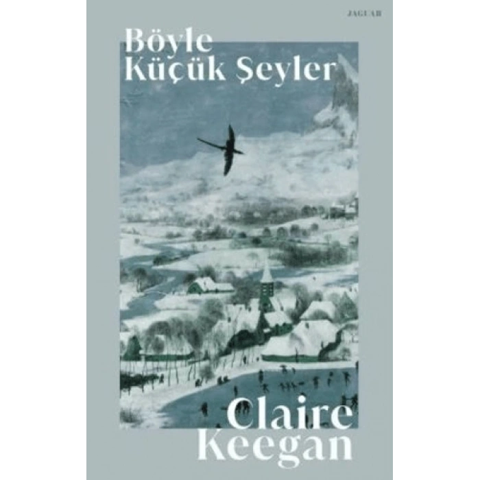 Böyle Küçük Şeyler - Claire Keegan - Jaguar Kitap