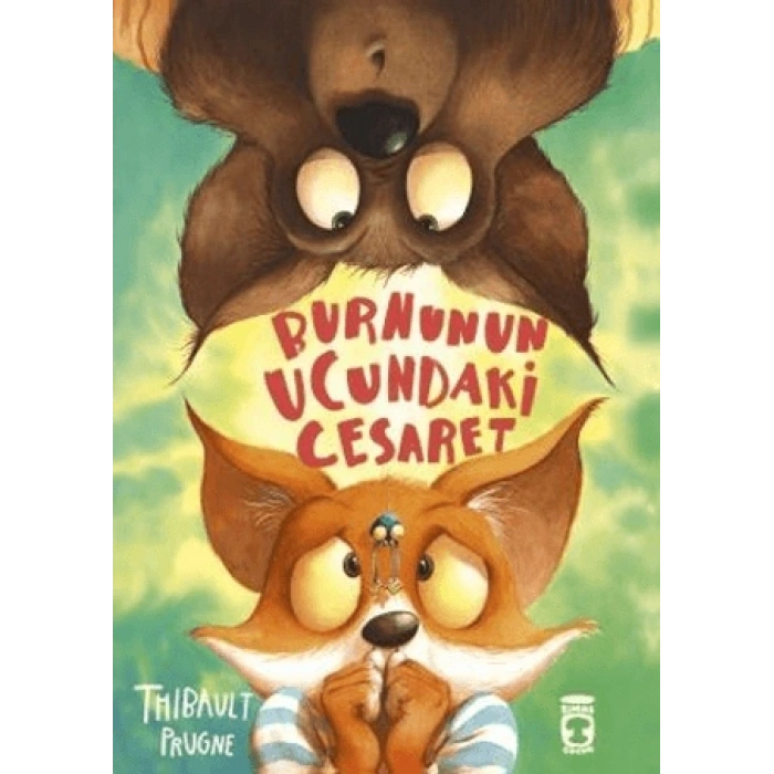 Burnunun Ucundaki Cesaret - Thibault Prugne - Timaş Çocuk