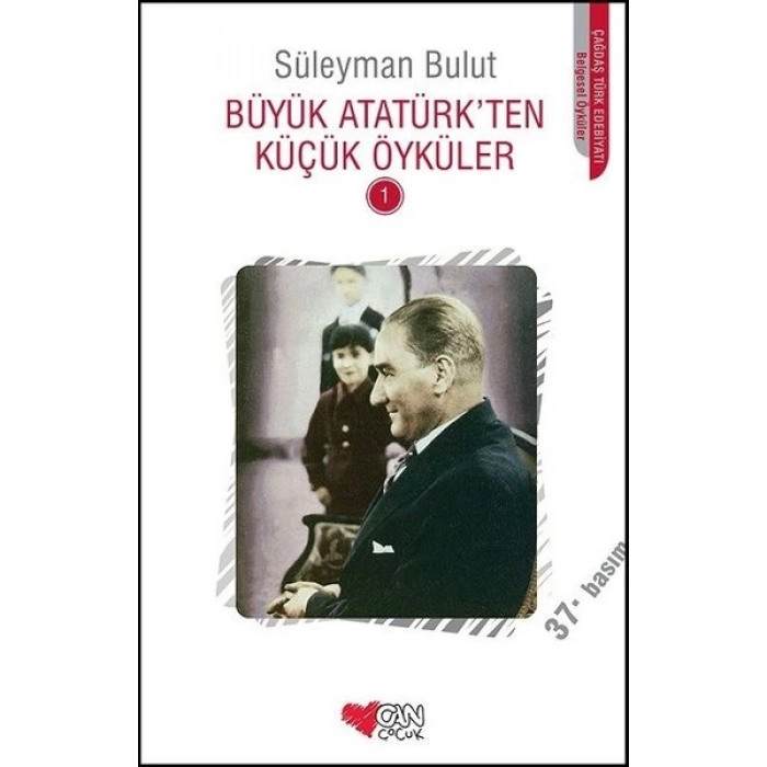 Büyük Atatürkten Küçük Öyküler 1 - Süleyman Bulut - Can Çocuk Yayınlaır