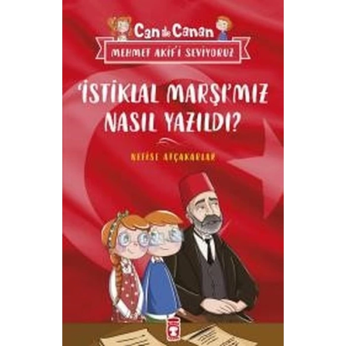 Can İle Canan İstiklal Marşımız Nasıl Yazıldı - Nefise Atçakarlar - Timaş Çocuk