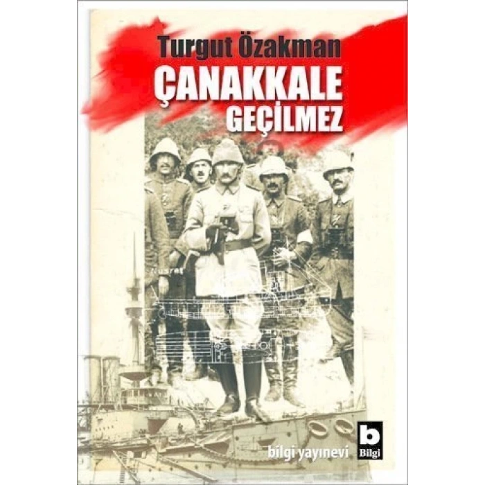 Çanakkale Geçilmez - Turgut Özakman - Bilgi Yayınevi