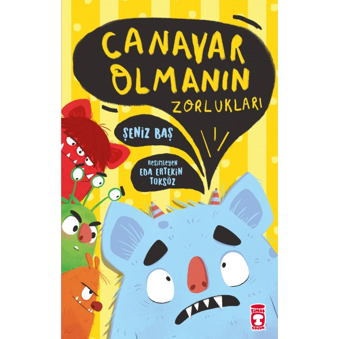Canavar Olmanın Zorlukları - Şeniz Baş - Timaş Çocuk Yayınları