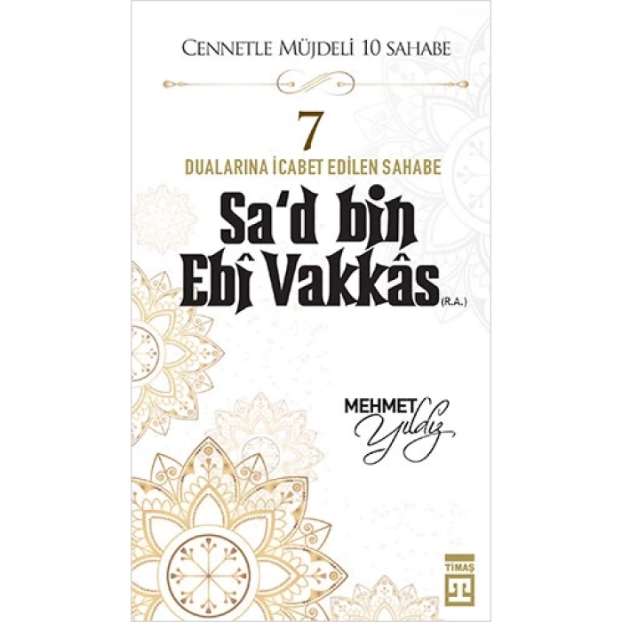 Cennetle Müjdeli 10 Sahabe Hz. Sad Bin Ebi Vakkas (R.A) - Mehmet Yıldız - Timaş Yayınları
