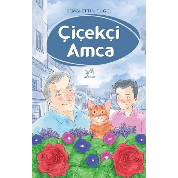 Çiçekçi Amca - Kemalettin Tuğcu - Uçan At Yayınları