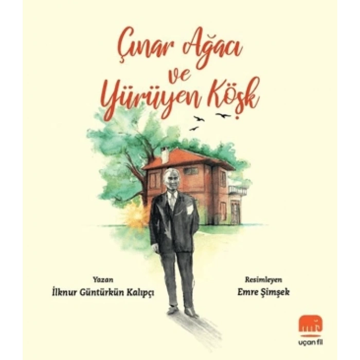 Çınar Ağacı ve Yürüyen Köşk-İlknur Güntürkün Kalıpçı-Uçan Fil Yayınları