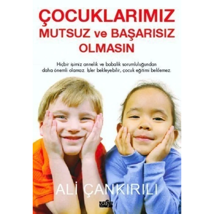 Çocuklarımız Mutsuz ve Başarısız Olmasın - Ali Çankırılı - Zafer Yayınları