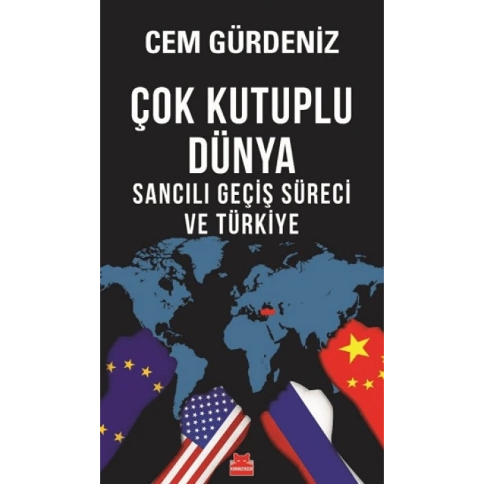 Çok Kutuplu Dünya;Sancılı Geçiş Süreci ve Türkiye-Cem Gürdeniz-Kırmızı Kedi