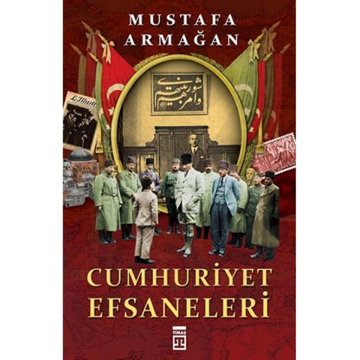 Cumhuriyet Efsaneleri  Mustafa Armağan - Timaş Yayınları