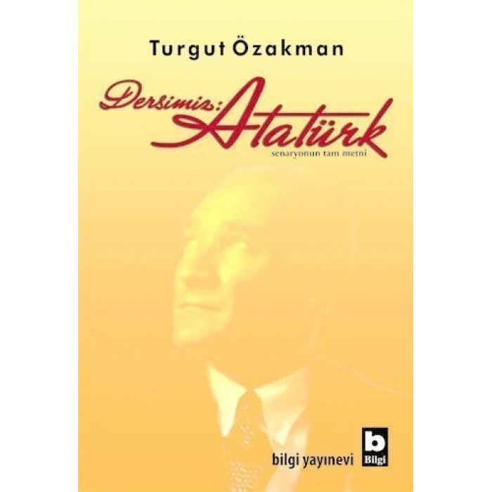 Dersimiz: Atatürk - Turgut Özakman - Bilgi Yayınevi