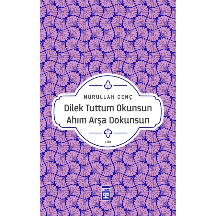 Dilek Tuttum Okunsun Ahım Arşa Dokunsun - Nurullah Genç - Timaş Yayınları