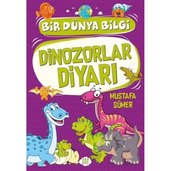 Dinozorlar Diyarı - Bir Dünya Bilgi -Mustafa Sümer-Dokuz Çocuk